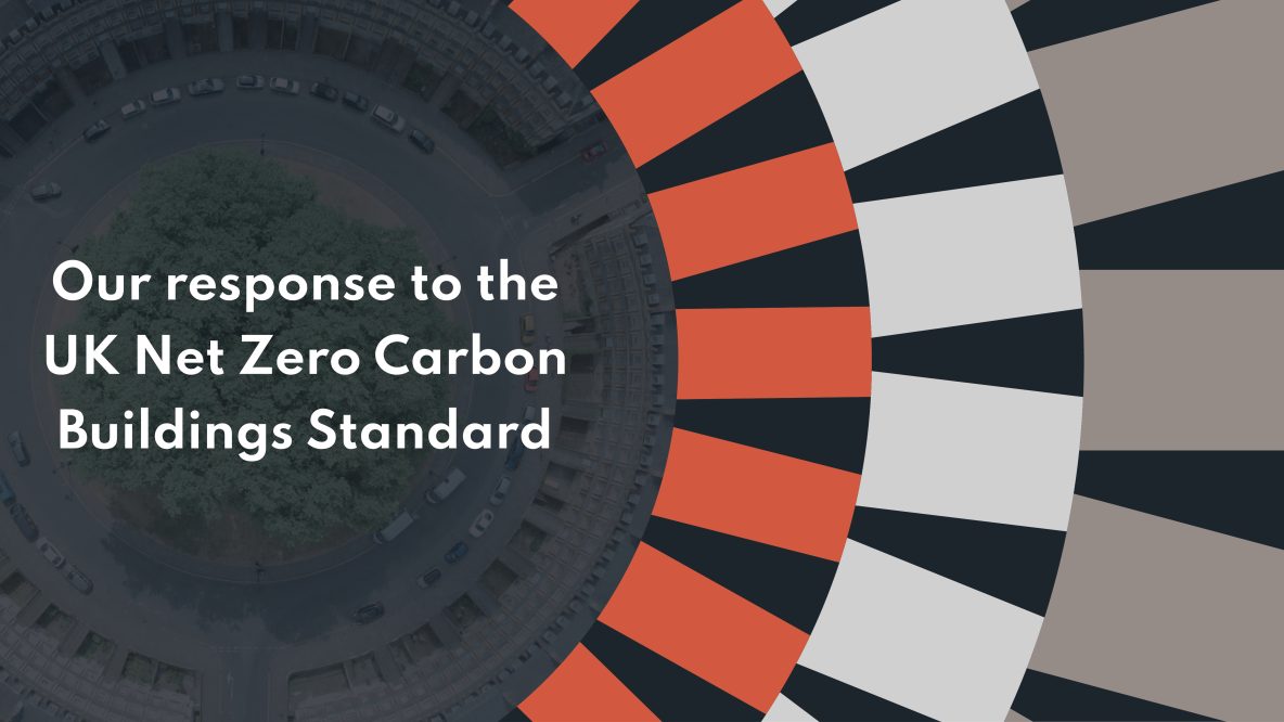 Our response to the UK Net Zero Carbon Buildings Standard